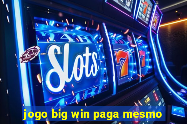 jogo big win paga mesmo